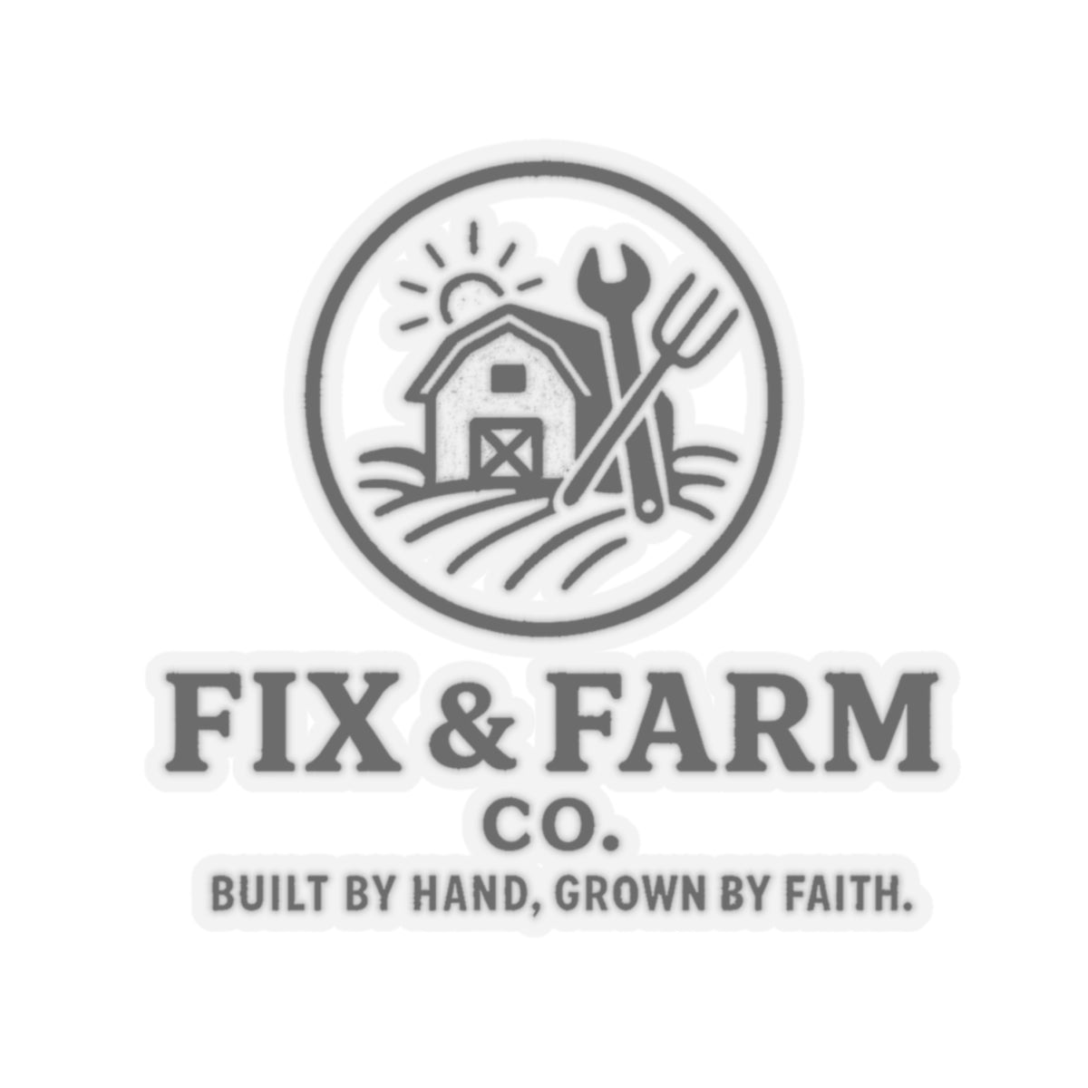 Fix & Farm Co. Kiss-Cut Sticker — 'Built by Hand, Grown by Faith' Farm Logo Decal