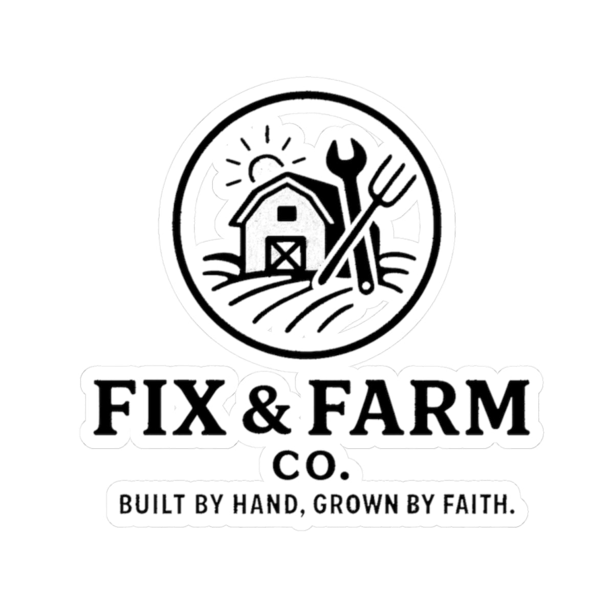 Fix & Farm Co. Kiss-Cut Sticker — 'Built by Hand, Grown by Faith' Farm Logo Decal